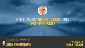 How to Invest Without Banks Using Lease Purchases with Chris Prefontaine