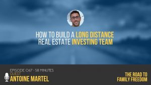 How to Build A Long Distance Real Estate Investing Team with Antoine Martel