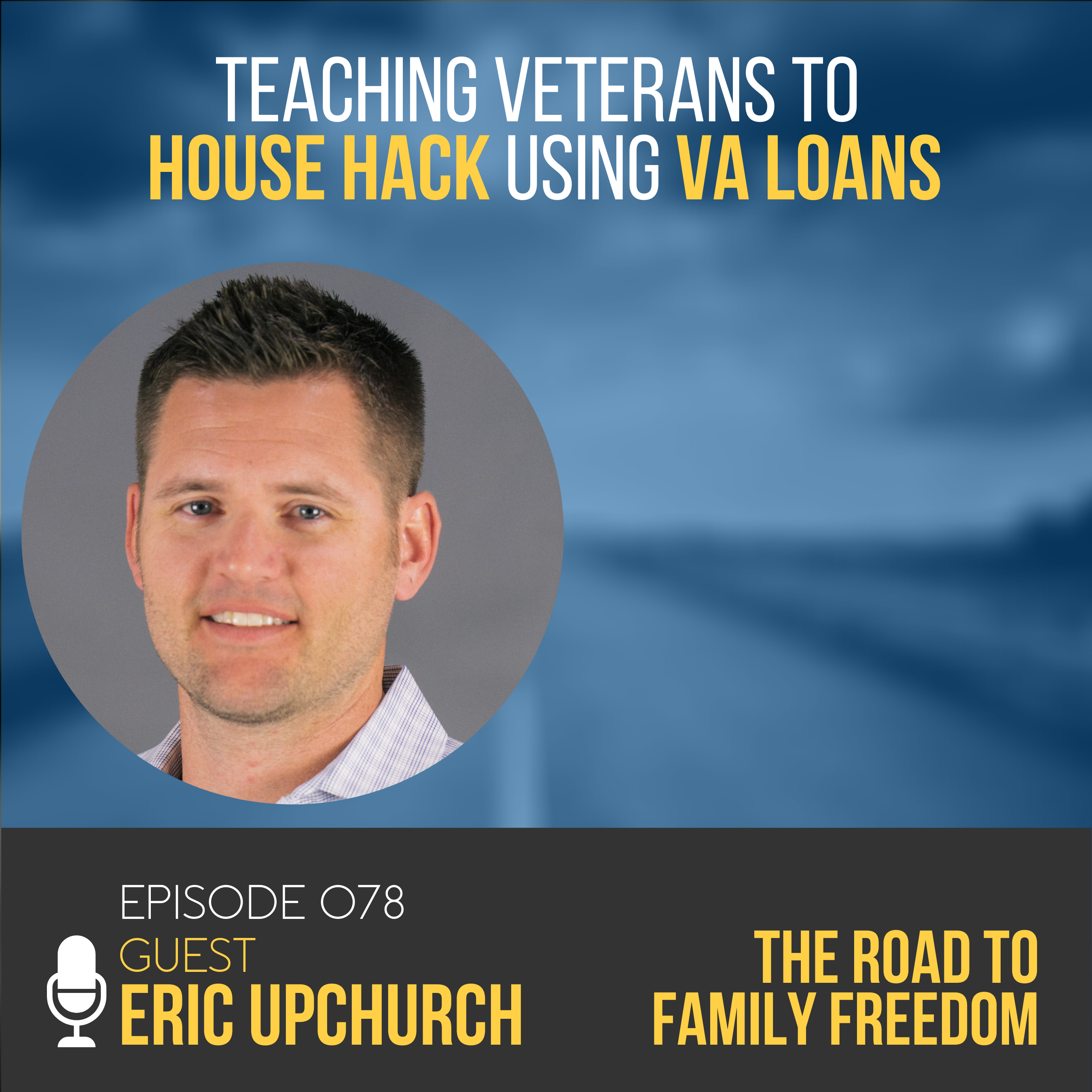 Teaching Veterans to House Hack Using VA Loans with Eric Upchurch
