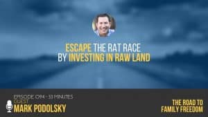 Escape the Rat Race by Investing in Raw Land with Mark Podolsky - Feature Image